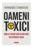 Oameni toxici. Cum le facem fata celor care ne otravesc viata