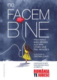 Ne facem bine. O antologie de fapte extraordinare vazute si vorbite la &bdquo;Romania, te iubesc!&ldquo;