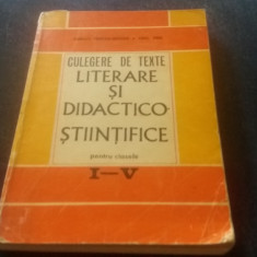 CULEGERE DE TEXTE LITERARE SI DIDACTICO STIINTIFICE PENTRU CLASELE I V 1971