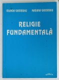 RELIGIE FUNDAMENTALA , CARTE DE RELIGIE , CLASA A XII -A de IOLANDA GHEORGHIU si MARIANA GHEORGHIU , 2002