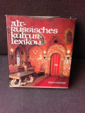 ALT RUSSISCHES KULTUR - LEXIKON/VECHEA CULTURĂ RUSĂ - LEXICON - ERICH DONNERT (TEXT IN LIMBA GERMANA)