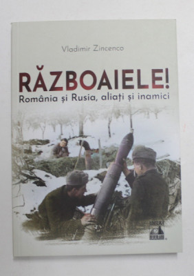 RAZBOAIELE! ROMANIA SI RUSIA, ALIATI SI INAMICI de VLADIMIR ZINCENCO , 2022 foto