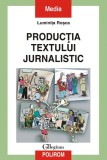 Luminita Rosca - Productia textului jurnalistic, Polirom, 2004. Sociologie, carte ca noua