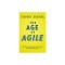 The Age of Agile: How Smart Companies Are Transforming the Way Work Gets Done