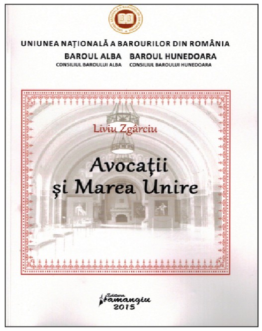 Avocatii si Marea Unire/ Liviu Zgarciu