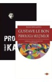 Pachet 2 carti: Procesul + Psihologia multimilor - Franz Kafka, Gustave Le Bon