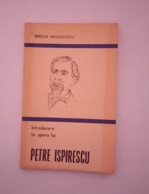 INTRODUCERE &amp;Icirc;N OPERA LUI PETRE ISPIRESCU - MIRCEA ANGHELESCU foto