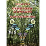 &Aacute;tmeneti form&aacute;k az &eacute;lővil&aacute;gban - Az evol&uacute;ci&oacute; bizony&iacute;t&eacute;kai - Etelv&aacute;ri Attila