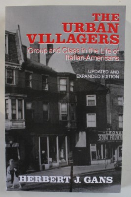 THE URBAN VILLAGERS , GROUP AND CLASS IN THE LIFE OF ITALIAN - AMERICANS by HERBERT J. GANS , 1982 foto