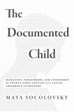 The Documented Child: Migration, Personhood, and Citizenship in Twenty-First-Century U.S. Latinx Children's Literature