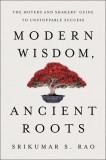 Modern Wisdom, Ancient Roots: The Movers and Shakers&#039; Guide to Unstoppable Success
