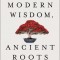 Modern Wisdom, Ancient Roots: The Movers and Shakers&#039; Guide to Unstoppable Success