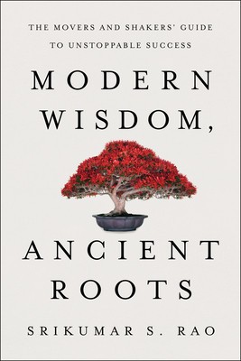 Modern Wisdom, Ancient Roots: The Movers and Shakers&#039; Guide to Unstoppable Success