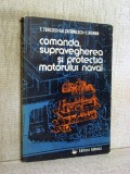 Comanda, supravegherea si protectia motorului naval - T. Turcoiu, 1984, Tehnica, Alte carti tehnice