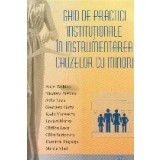 Ghid de practici institutionale in instrumentarea cauzelor cu minori