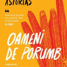 Oameni de porumb - Paperback brosat - Miguel Ángel Asturias - Curtea Veche