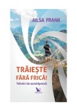 Cumpara ieftin Traieste fara frica! Tehnici de autohipnoza
