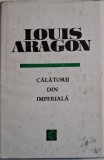 Calatorii din imperiala - Louis Aragon - Carte