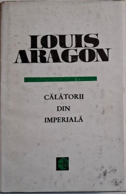 Calatorii din imperiala &amp;ndash; Louis Aragon foto