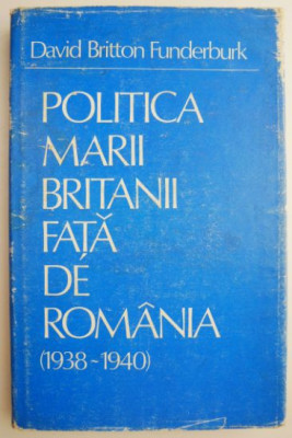 Politica Marii Britanii fata de Romania (1938-1940) &amp;ndash; David Britton Funderburk foto