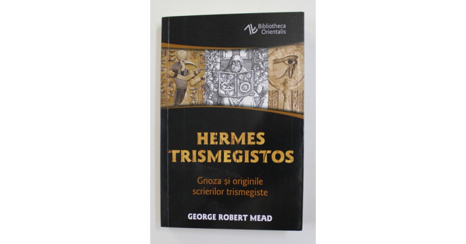 HERMES TRIMEGISTOS - GNOZA SI ORIGINILE SCRIERILOR TRISMEGISTE de ...