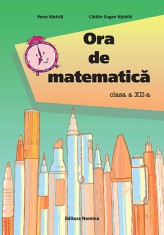 Ora de matematica cls. a 12-a - Editura Nomina