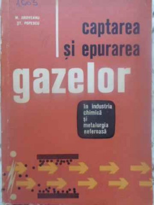 CAPTAREA SI EPURAREA GAZELOR IN INDUSTRIA CHIMICA SI METALURGIA NEFEROASA-M. JIROVEANU, ST. POPESCU foto