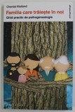 FAMILIA CARE TRAIESTE IN NOI , GHID PRACTIC DE PSIHOGENEALOGIE de CHANTAL RIALLAND , 2016
