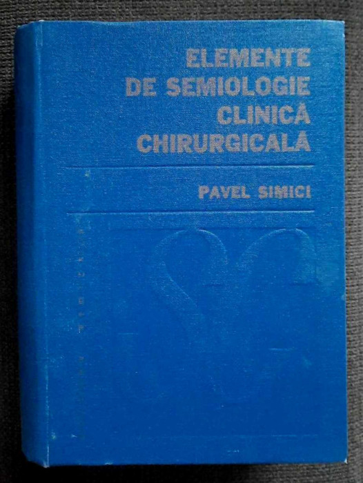 Elemente de semiologie clinica chirurgicala - Prof. dr. Pavel Simici, 1983