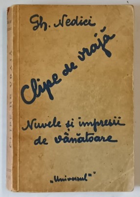 CLIPE DE VRAJA , NUVELE SI IMPRESII DE VANATOARE de GH, NEDICI 1935 foto