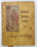 CALENDARUL CAMINULUI CRESTIN , ANUL 1945 , PREZINTA PETE SI URME DE UZURA , APARUT 1944