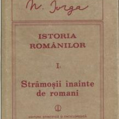 Nicolae Iorga - Istoria romanilor, vol. I partea 1. Stramosii inainte de romani