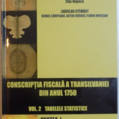 CONSCRIPTIA FISCALA A TRANSILVANIEI DIN ANUL 1750 de LADISLAU GYEMANT...FLORIN MURESAN , VOL II , PARTEA A I A , 2016