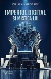 Cumpara ieftin Imperiul Digital Si Mistica Lui,Alain Grosrey - Editura For You