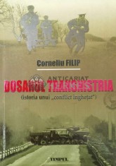 Dosarul Transnistria. Istoria unui conflict &icirc;nghețat (cu dedicație) - 2011 - Corneliu Filip ($P84)
