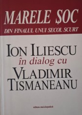 Marele soc. Din finalul unui secol scurt. Ion Iliescu in dialog cu Vladimir Tismaneanu foto