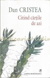 Cumpara ieftin Citind Cartile De Azi - Dan Cristea, Studii Literare, Cartea Romaneasca, 2014, 441 Pagini, Valeriu Cristea