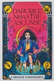 Darurile noastre ascunse - 2022 - Caroline O Donoghue (AE11), Epica