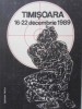 Timisoara 1989: 16-22 Decembrie - Colectiv, Editura Facla 1990, Carte Istorie Romana, 305 pagini