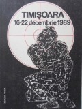 Timisoara 1989: 16-22 Decembrie - Colectiv, Editura Facla 1990, Carte Istorie Romana, 305 pagini