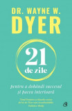 21 de zile pentru a dobandi succesul si pacea interioara &ndash; Dr. Wayne W. Dyer