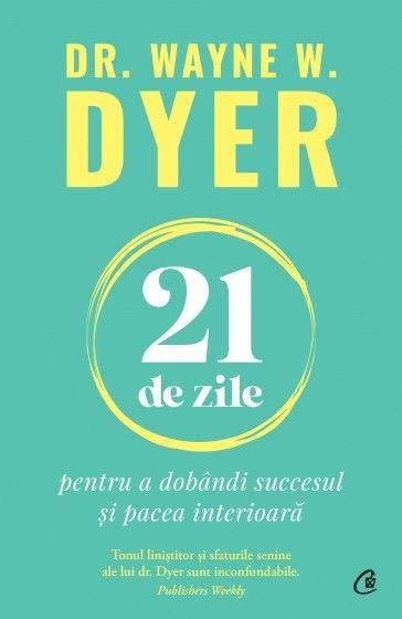 21 de zile pentru a dobandi succesul si pacea interioara &ndash; Dr. Wayne W. Dyer