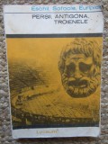 Persii Antigona Troienele - Eschil , Sofocle , Euripide