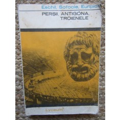 Persii Antigona Troienele - Eschil , Sofocle , Euripide