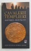 CAVALERII TEMPLIERI - MISTERUL DEZVALUIT de ALAN BUTLER si STEPHEN DAFOE , 2010 *INTENS SUBLINIATA
