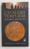 CAVALERII TEMPLIERI - MISTERUL DEZVALUIT de ALAN BUTLER si STEPHEN DAFOE , 2010 *INTENS SUBLINIATA
