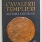 CAVALERII TEMPLIERI - MISTERUL DEZVALUIT de ALAN BUTLER si STEPHEN DAFOE , 2010 *INTENS SUBLINIATA