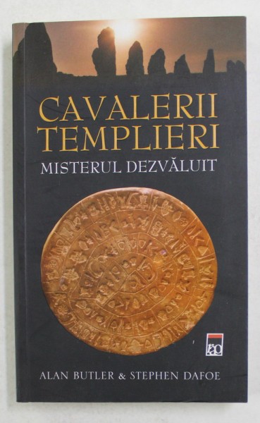 CAVALERII TEMPLIERI - MISTERUL DEZVALUIT de ALAN BUTLER si STEPHEN DAFOE , 2010 *INTENS SUBLINIATA