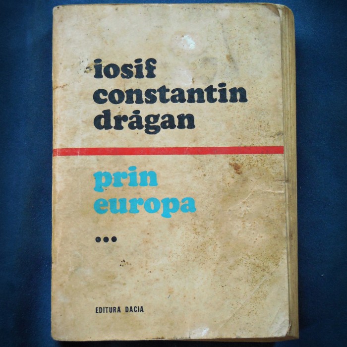 PRIN EUROPA *** - IOSIF CONSTANTIN DRAGAN
