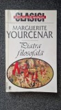 PIATRA FILOSOFALA - Marguerite Yourcenar